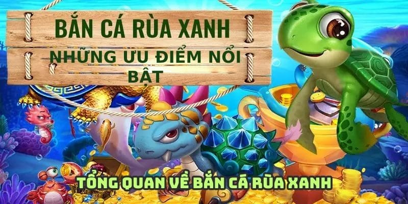 Bắn cá rùa xanh là siêu phẩm đầy màu sắc