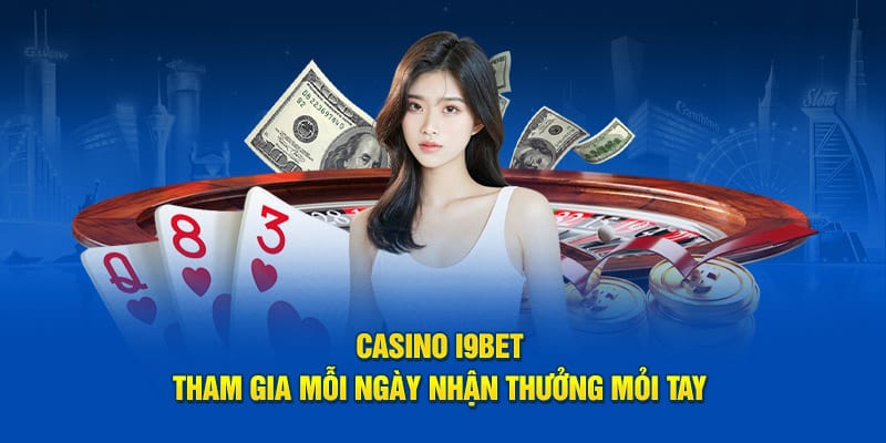 Nhận thưởng tại Casino I9bet 
