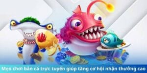 meo-choi-ban-ca-truc-tuyen-giup-tang-co-hoi-nhan-thuong-cao